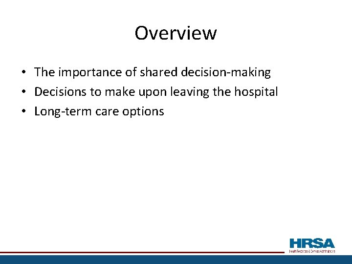 Overview • The importance of shared decision-making • Decisions to make upon leaving the