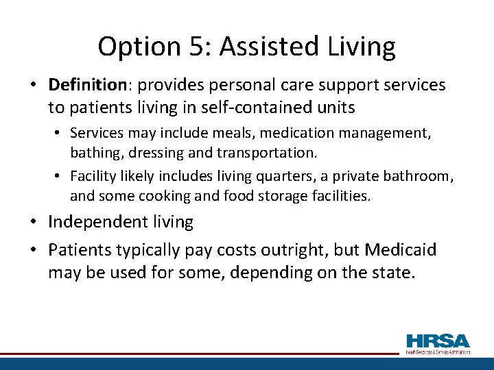 Option 5: Assisted Living • Definition: provides personal care support services to patients living