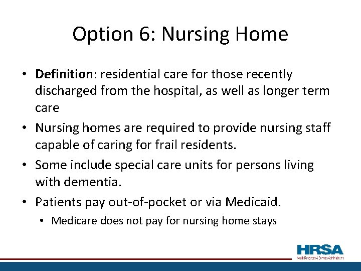 Option 6: Nursing Home • Definition: residential care for those recently discharged from the