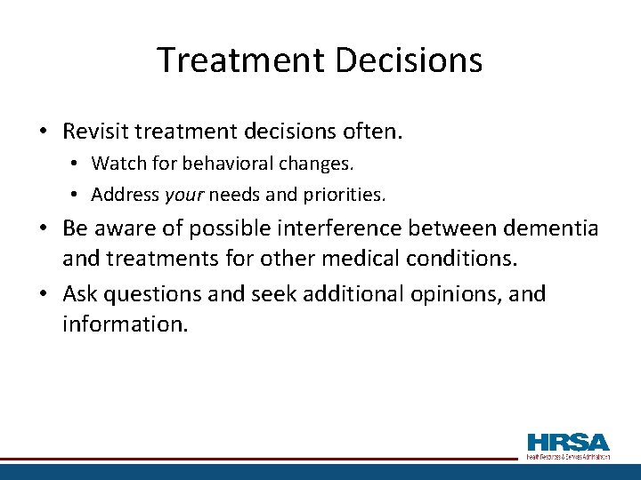 Treatment Decisions • Revisit treatment decisions often. • Watch for behavioral changes. • Address