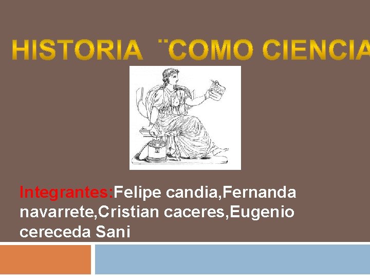 Integrantes: Felipe candia, Fernanda navarrete, Cristian caceres, Eugenio cereceda Sani 