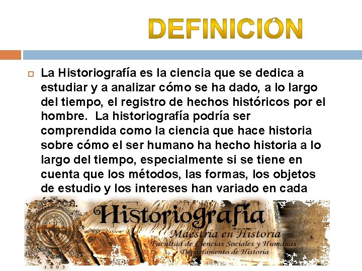 La Historiografía es la ciencia que se dedica a estudiar y a analizar