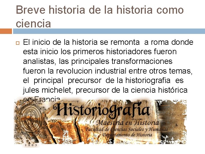 Breve historia de la historia como ciencia El inicio de la historia se remonta