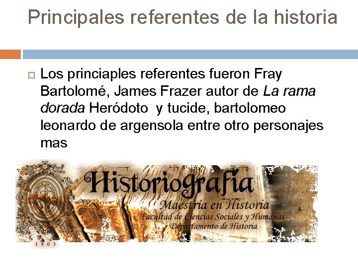 Principales referentes de la historia Los princiaples referentes fueron Fray Bartolomé, James Frazer autor