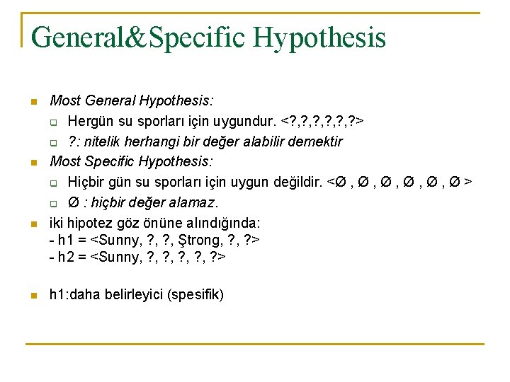 General&Specific Hypothesis n n Most General Hypothesis: q Hergün su sporları için uygundur. <?