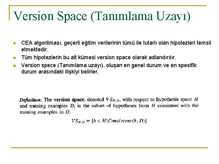 Version Space (Tanımlama Uzayı) n n n CEA algoritması, geçerli eğitim verilerinin tümü ile