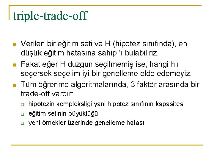 triple-trade-off n n n Verilen bir eğitim seti ve H (hipotez sınıfında), en düşük