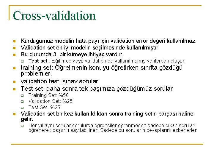 Cross-validation n Kurduğumuz modelin hata payı için validation error değeri kullanılmaz. Validation set en
