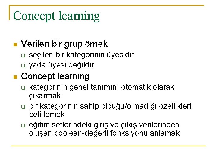 Concept learning n Verilen bir grup örnek q q n seçilen bir kategorinin üyesidir