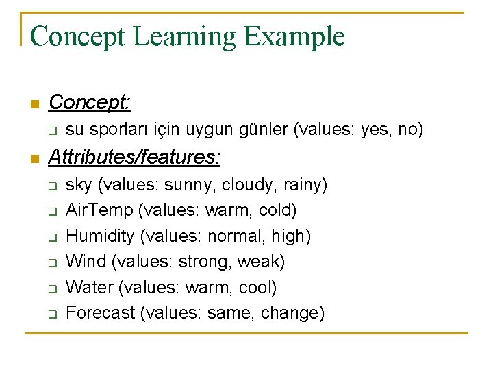 Concept Learning Example n Concept: q n su sporları için uygun günler (values: yes,