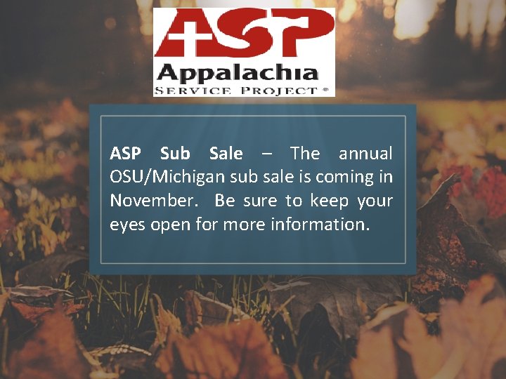 ASP Sub Sale – The annual OSU/Michigan sub sale is coming in November. Be