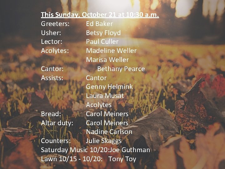 This Sunday, October 21 at 10: 30 a. m. Greeters: Ed Baker Usher: Betsy
