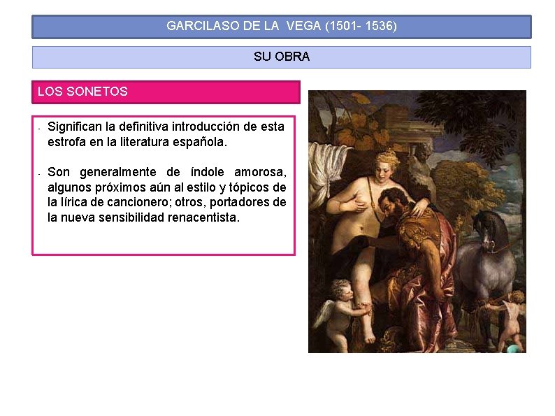 GARCILASO DE LA VEGA (1501 - 1536) SU OBRA LOS SONETOS • • Significan GARCILASO DE LA VEGA (1501 - 1536) SU OBRA LOS SONETOS • • Significan