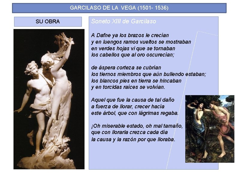 GARCILASO DE LA VEGA (1501 - 1536) SU OBRA Soneto XIII de Garcilaso A GARCILASO DE LA VEGA (1501 - 1536) SU OBRA Soneto XIII de Garcilaso A