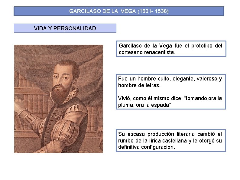 GARCILASO DE LA VEGA (1501 - 1536) VIDA Y PERSONALIDAD Garcilaso de la Vega GARCILASO DE LA VEGA (1501 - 1536) VIDA Y PERSONALIDAD Garcilaso de la Vega