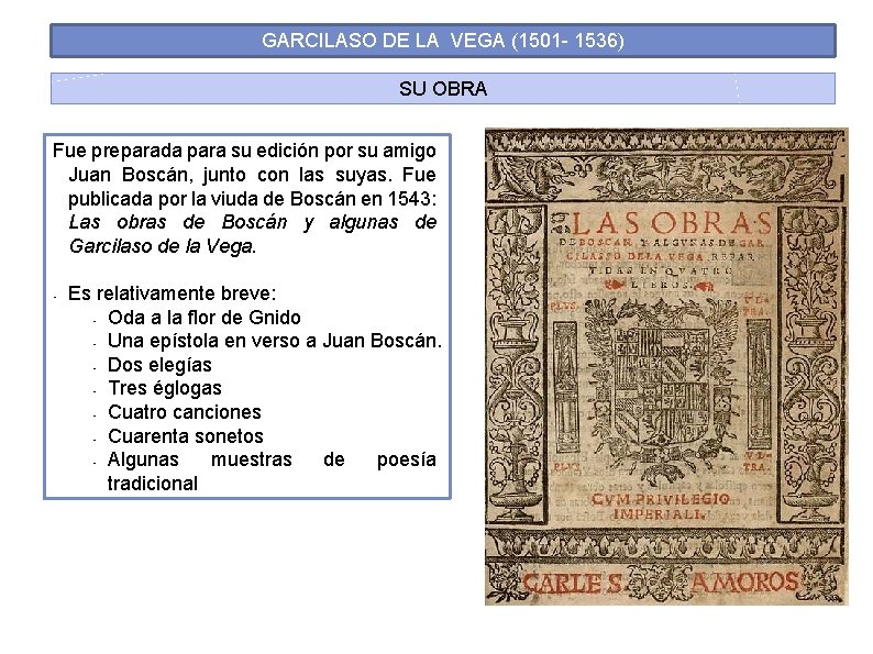 GARCILASO DE LA VEGA (1501 - 1536) SU OBRA Fue preparada para su edición GARCILASO DE LA VEGA (1501 - 1536) SU OBRA Fue preparada para su edición