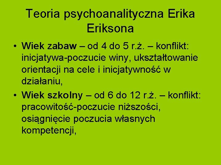 Teoria psychoanalityczna Eriksona • Wiek zabaw – od 4 do 5 r. ż. – Teoria psychoanalityczna Eriksona • Wiek zabaw – od 4 do 5 r. ż. –