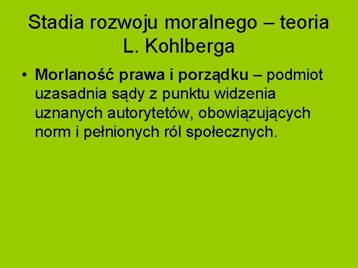 Stadia rozwoju moralnego – teoria L. Kohlberga • Morlaność prawa i porządku – podmiot