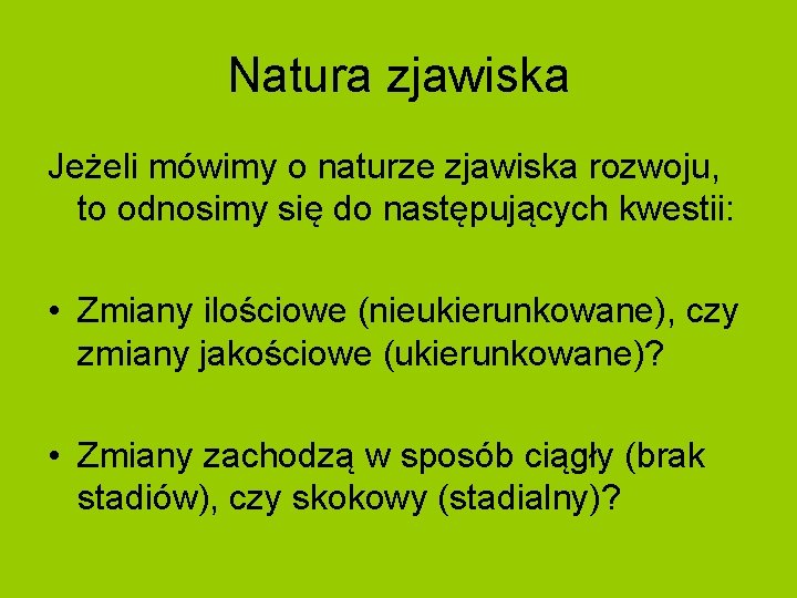 Natura zjawiska Jeżeli mówimy o naturze zjawiska rozwoju, to odnosimy się do następujących kwestii: