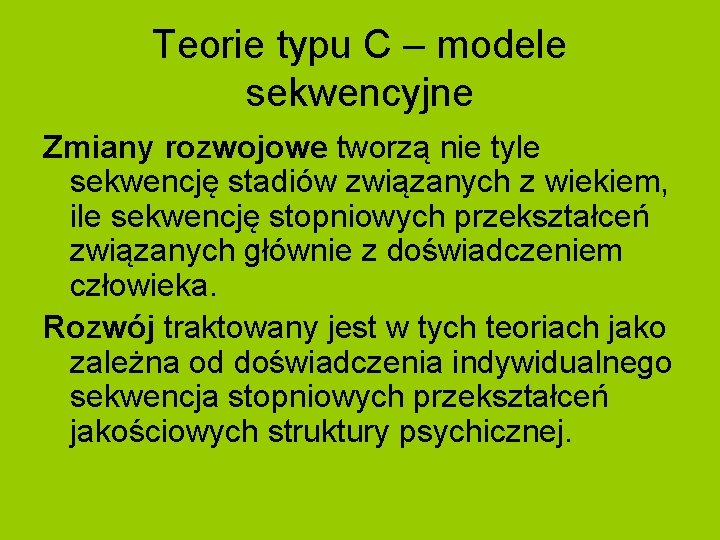 Teorie typu C – modele sekwencyjne Zmiany rozwojowe tworzą nie tyle sekwencję stadiów związanych