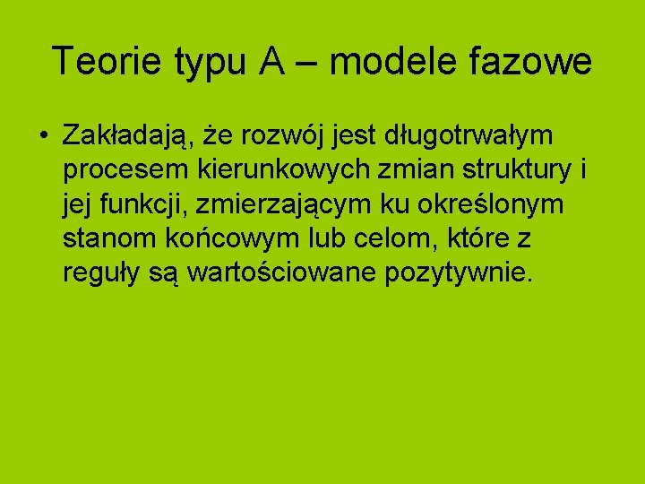 Teorie typu A – modele fazowe • Zakładają, że rozwój jest długotrwałym procesem kierunkowych