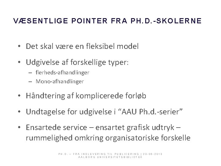 VÆSENTLIGE POINTER FRA PH. D. -SKOLERNE • Det skal være en fleksibel model •