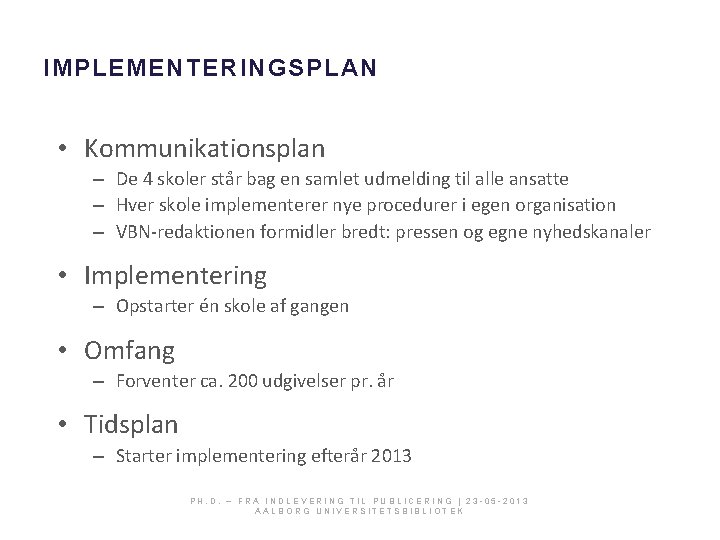 IMPLEMENTERINGSPLAN • Kommunikationsplan – De 4 skoler står bag en samlet udmelding til alle