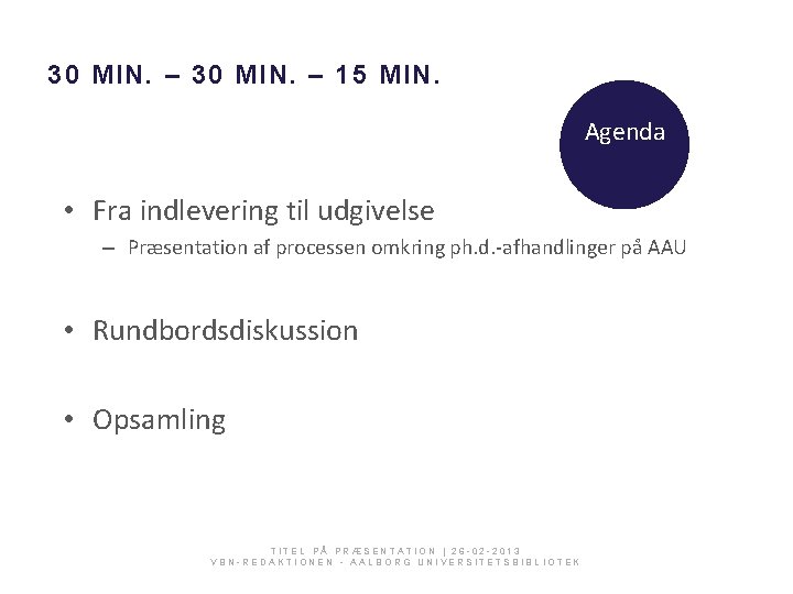 30 MIN. – 15 MIN. Agenda • Fra indlevering til udgivelse – Præsentation af