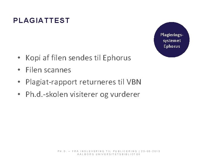 PLAGIATTEST Plagieringssystemet Ephorus • • Kopi af filen sendes til Ephorus Filen scannes Plagiat-rapport