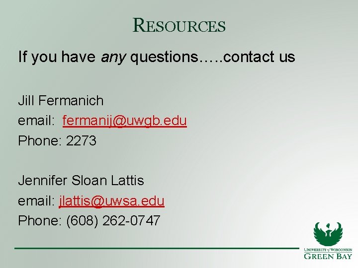 RESOURCES If you have any questions…. . contact us Jill Fermanich email: fermanij@uwgb. edu