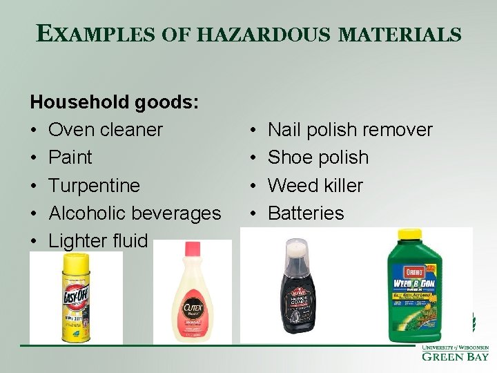 EXAMPLES OF HAZARDOUS MATERIALS Household goods: • Oven cleaner • Paint • Turpentine •