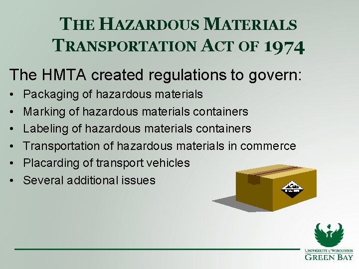 THE HAZARDOUS MATERIALS TRANSPORTATION ACT OF 1974 The HMTA created regulations to govern: •