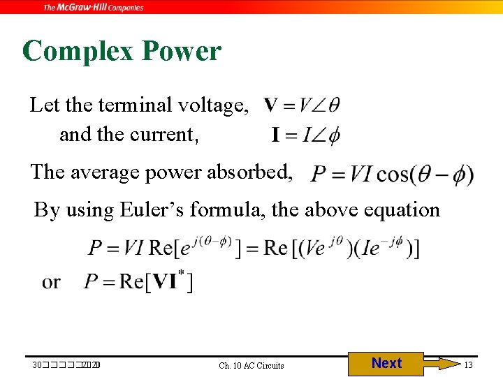 Complex Power Let the terminal voltage, and the current, The average power absorbed, By