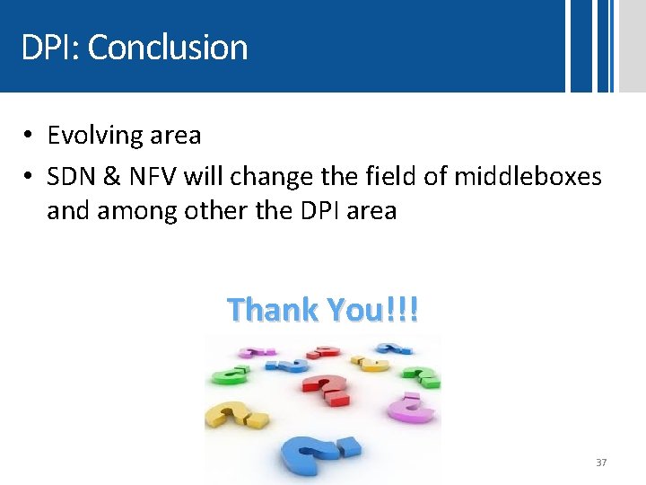 DPI: Conclusion • Evolving area • SDN & NFV will change the field of DPI: Conclusion • Evolving area • SDN & NFV will change the field of