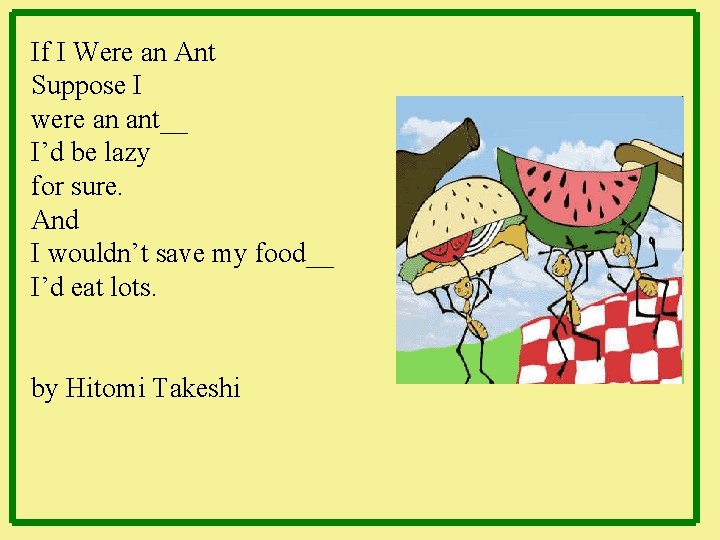 If I Were an Ant Suppose I were an ant__ I’d be lazy for