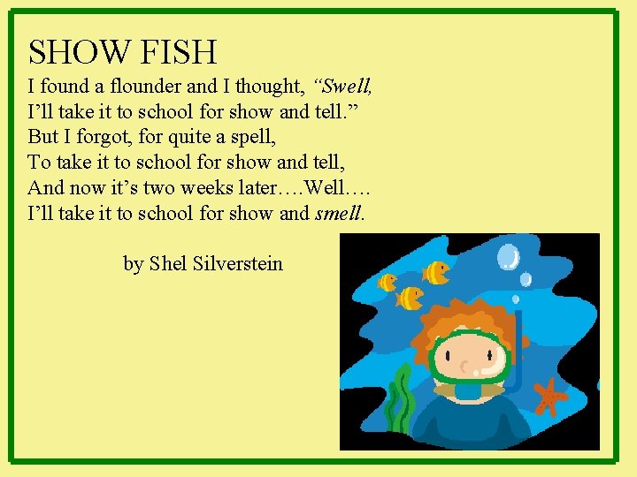 SHOW FISH I found a flounder and I thought, “Swell, I’ll take it to