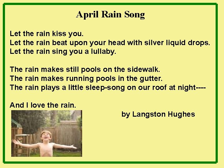 April Rain Song Let the rain kiss you. Let the rain beat upon your