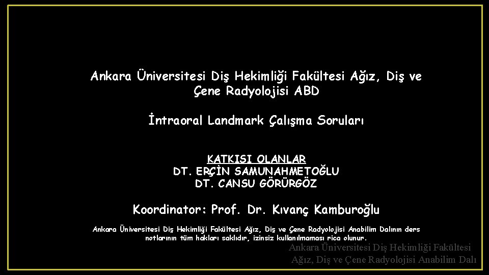 Ankara Üniversitesi Diş Hekimliği Fakültesi Ağız, Diş ve Çene Radyolojisi ABD İntraoral Landmark Çalışma