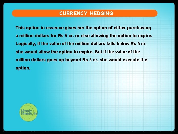 CURRENCY HEDGING This option in essence gives her the option of either purchasing a