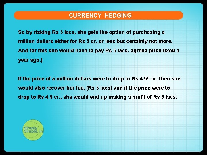 CURRENCY HEDGING So by risking Rs 5 lacs, she gets the option of purchasing