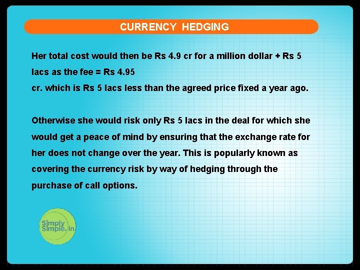 CURRENCY HEDGING Her total cost would then be Rs 4. 9 cr for a