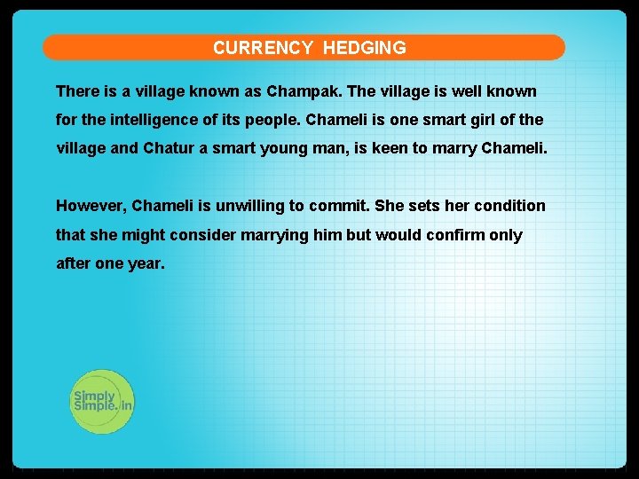 CURRENCY HEDGING There is a village known as Champak. The village is well known
