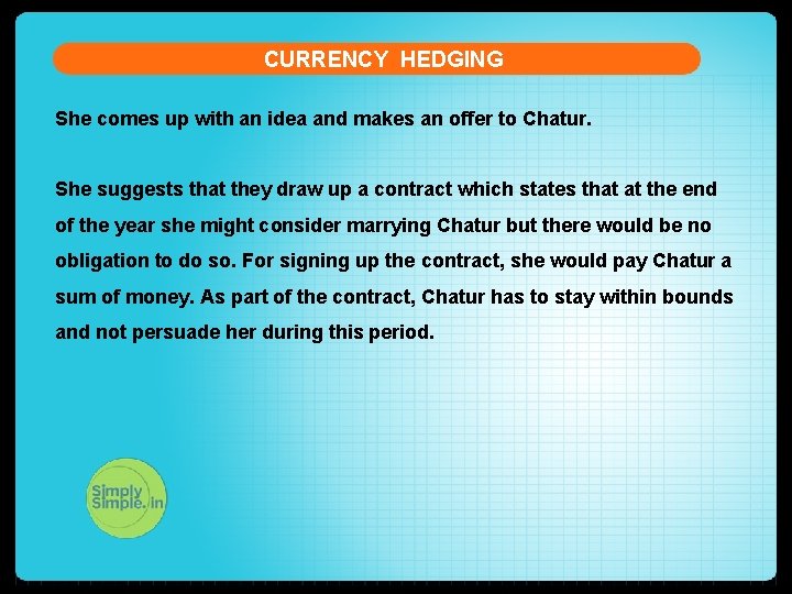 CURRENCY HEDGING She comes up with an idea and makes an offer to Chatur.