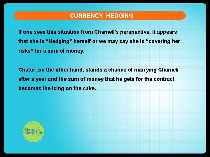 CURRENCY HEDGING If one sees this situation from Chameli's perspective, it appears that she