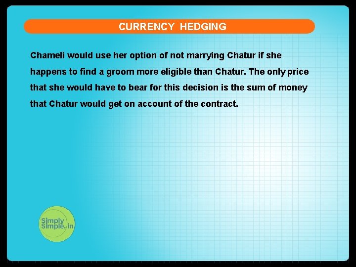 CURRENCY HEDGING Chameli would use her option of not marrying Chatur if she happens