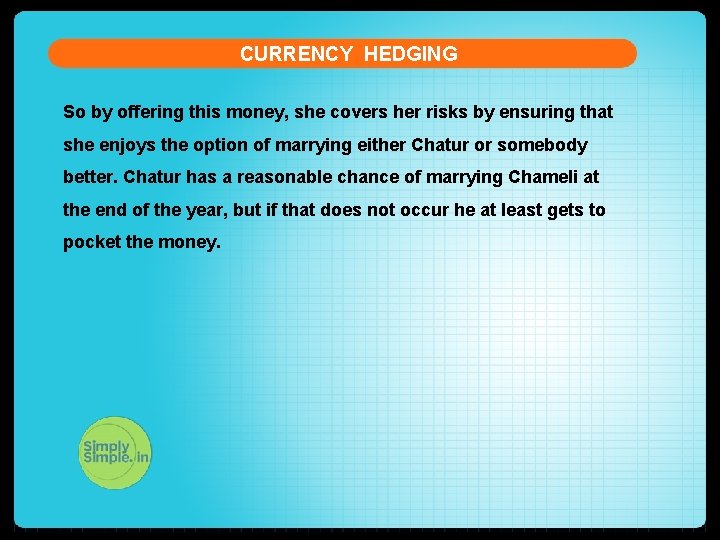 CURRENCY HEDGING So by offering this money, she covers her risks by ensuring that