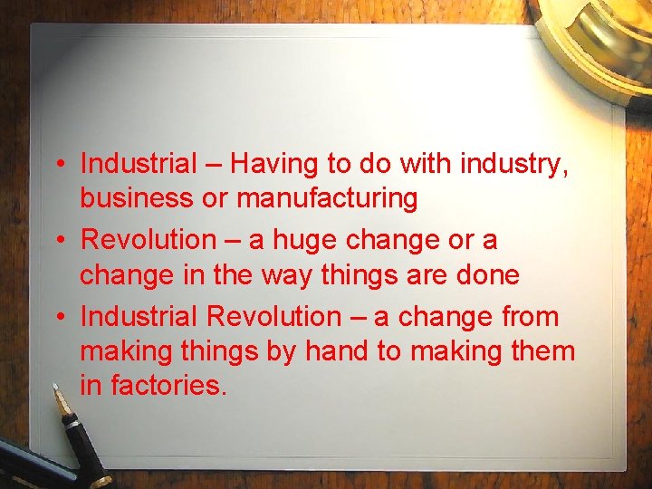  • Industrial – Having to do with industry, business or manufacturing • Revolution