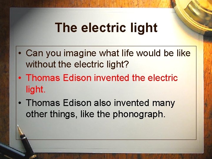 The electric light • Can you imagine what life would be like without the