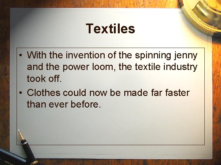 Textiles • With the invention of the spinning jenny and the power loom, the