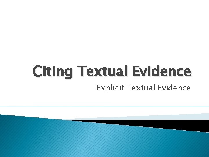 Citing Textual Evidence Explicit Textual Evidence 